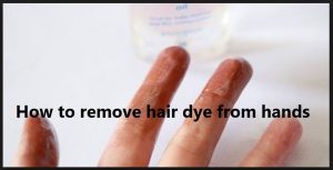 How to get hair dye off your hands How to get hair dye off your hands